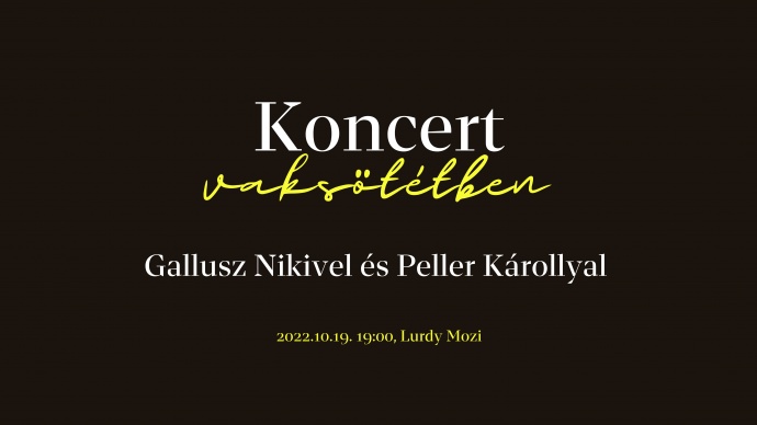 Koncert VAKSÖTÉTBEN Peller Károly és Gallusz Niki közreműködésével - Jegyek itt!
