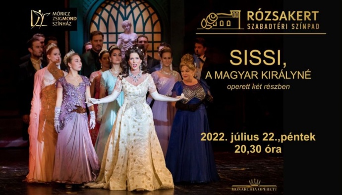 Sissi a magyar királyné 2022-ben Nyíregyházán a Rózsakert Szabadtéri Színpadon!